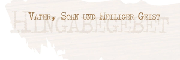 Hingabegebet. Vater, Sohn und Heiliger Geist. Bild zum  Artikel.